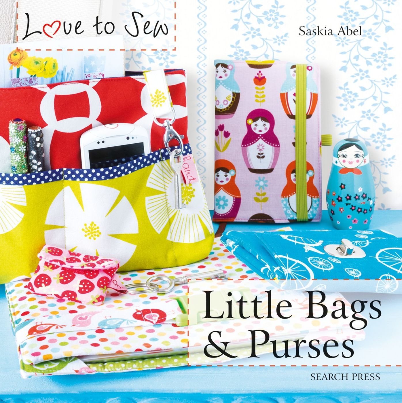 Love to Sew: Little Bags & Purses