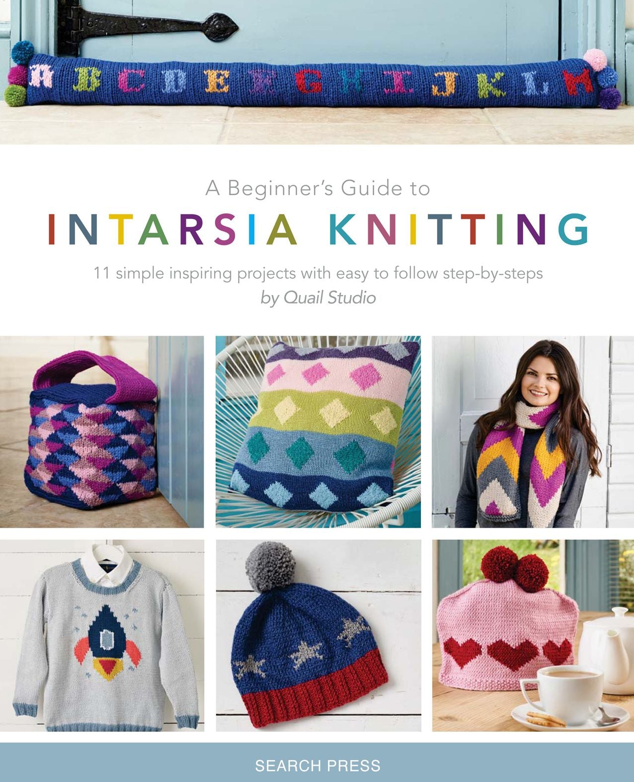 A Beginner's Guide to Intarsia Knitting: 10 simple inspiring projects with easy to follow step-by-steps