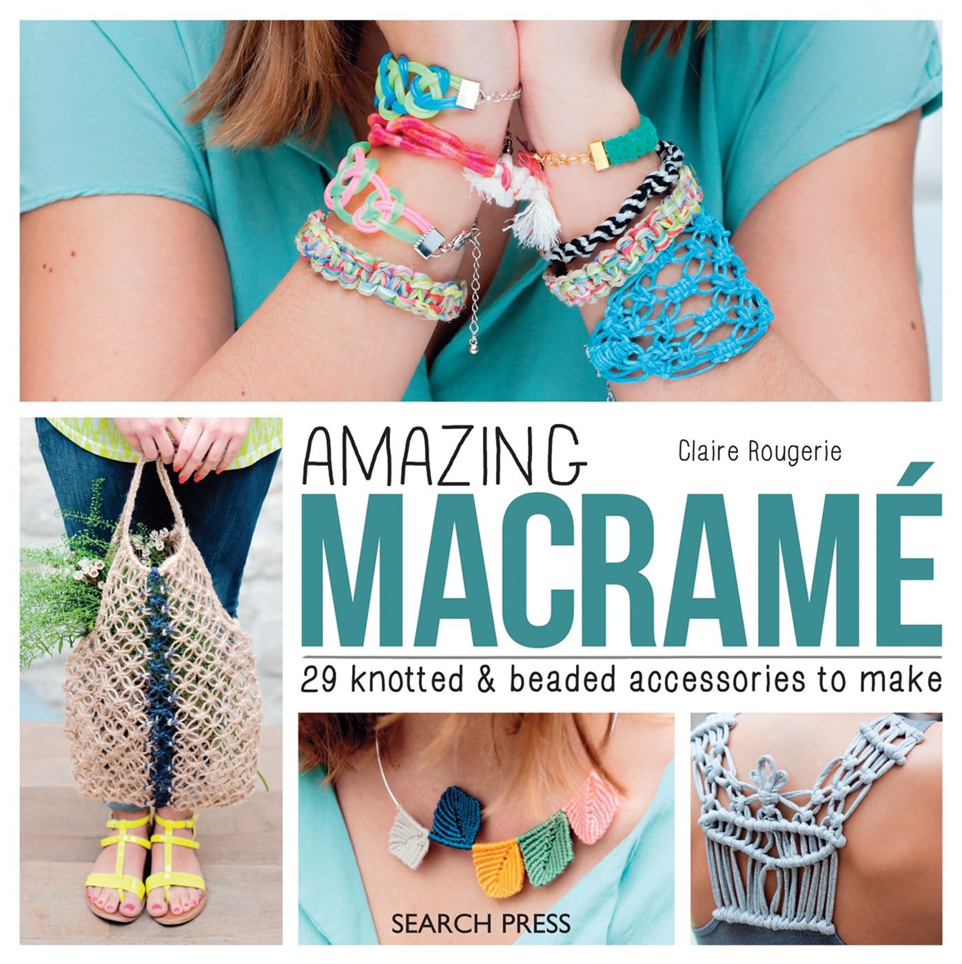 Amazing Macrama: 29 Knotted and Beaded Accessories to Make