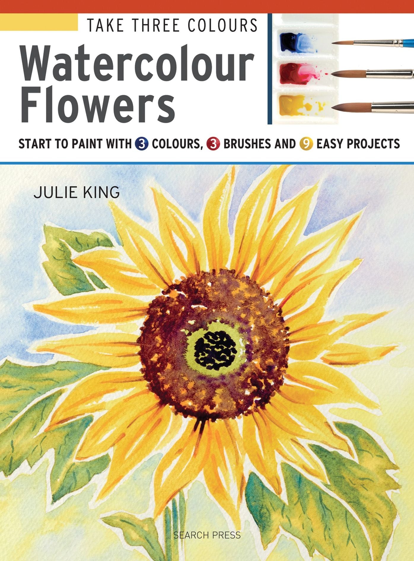 Take 3 Colours: Watercolour Flowers: Start to paint with 3 colours, 3 brushes and 9 easy projects