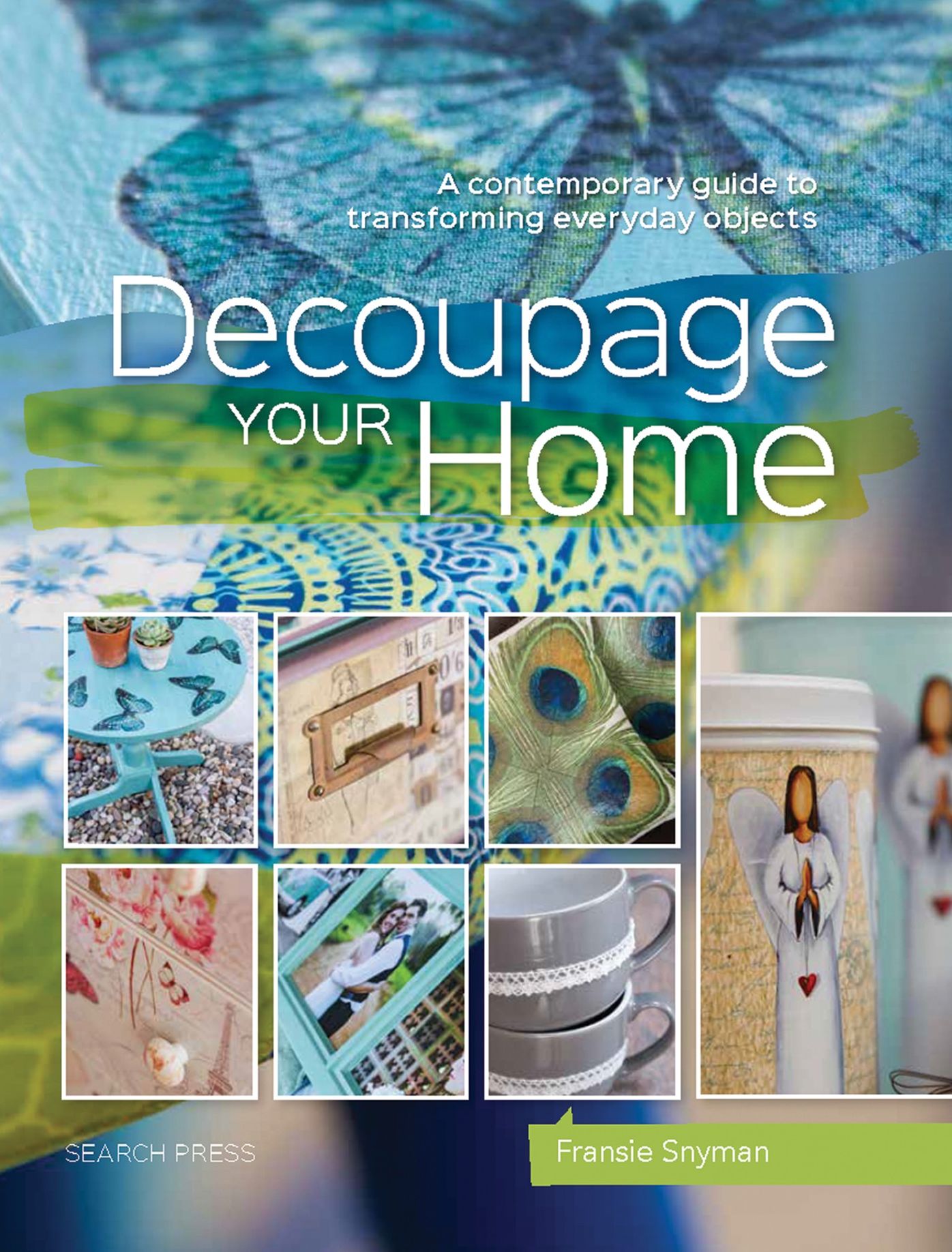 Decoupage Your Home: A contemporary guide to transforming everyday objects