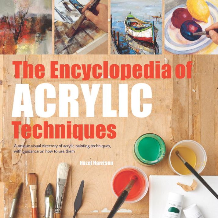 The Encyclopedia of Acrylic Techniques: A Unique Visual Directory of Acrylic Painting Techniques, With Guidance On How To Use Them