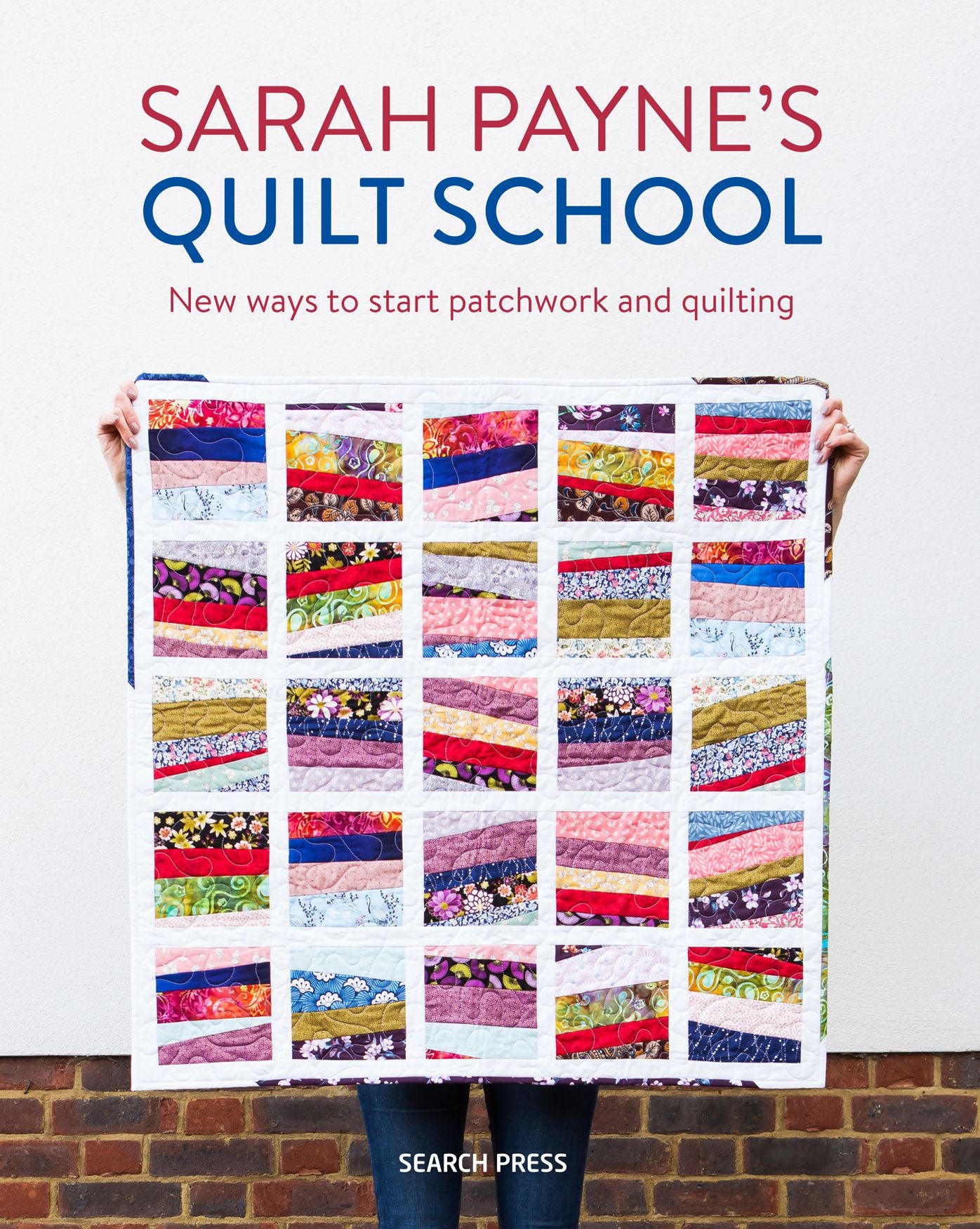 Sarah Payne's Quilt School : New Ways to Start Patchwork and Quilting