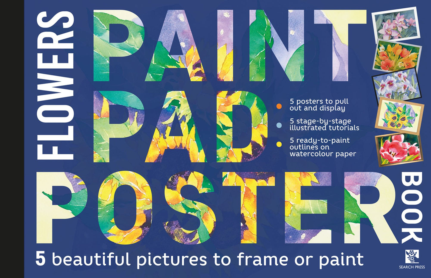 Paint Pad Poster Book - Flowers : 5 Beautiful Pictures to Frame or Paint