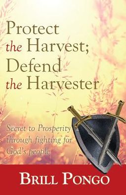 Protect the Harvest; Defend the Harvester: Secret to Prosperity through fighting for God's people
