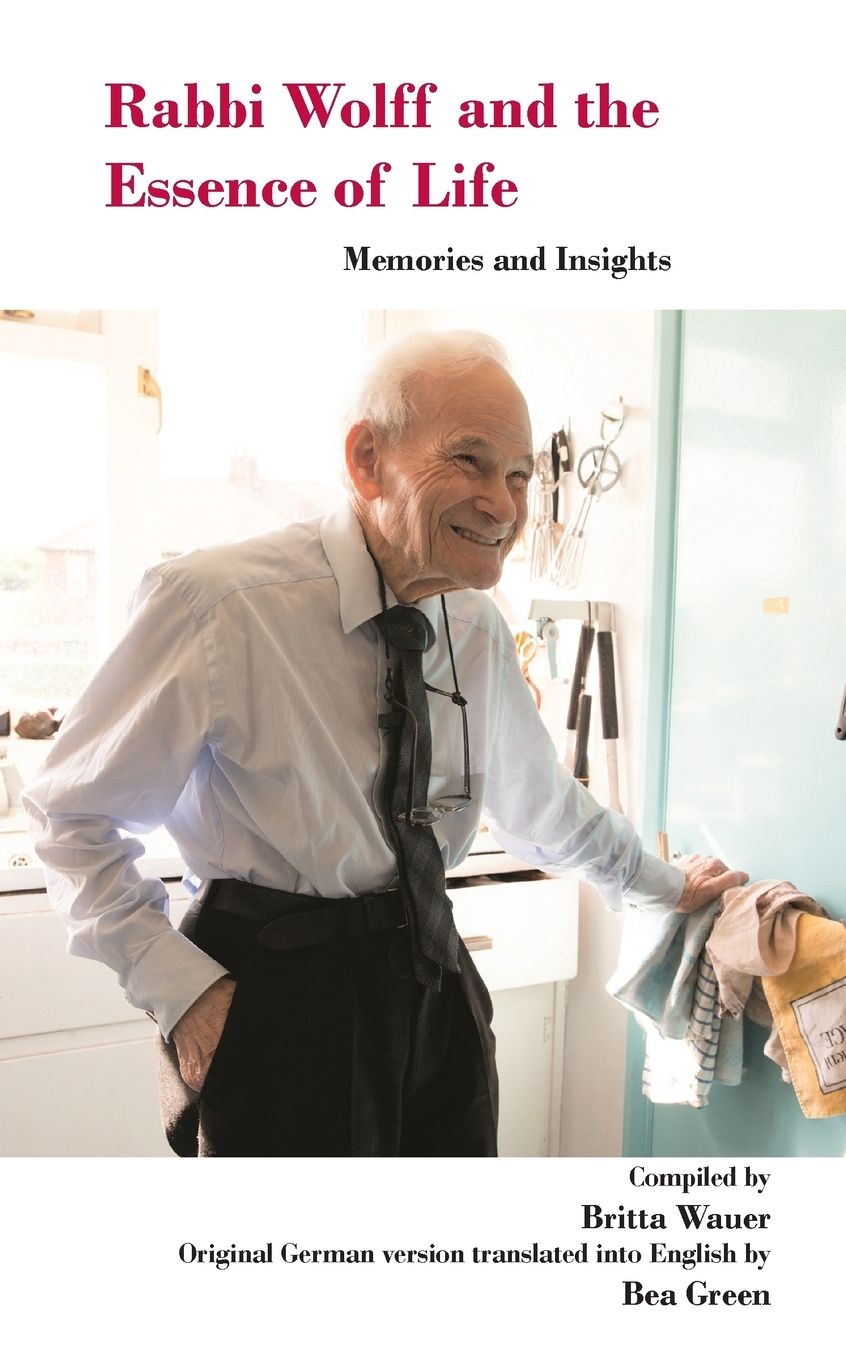 Rabbi Wolff and the Essence of Life: Memories and Insights