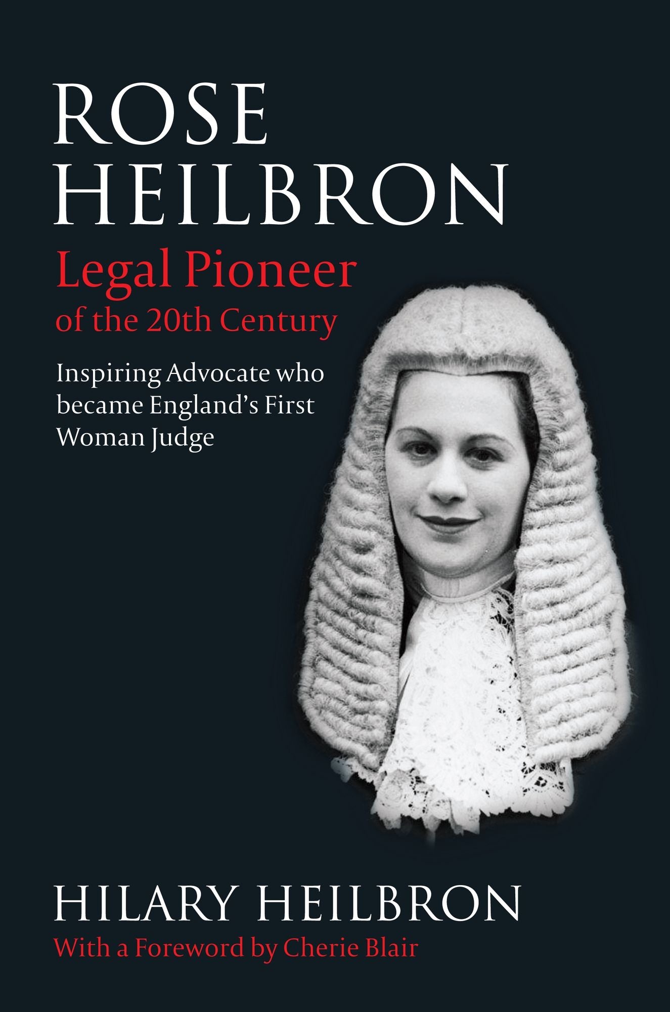 Rose Heilbron: Legal Pioneer of the 20th Century: Inspiring Advocate who became England's First Woman Judge