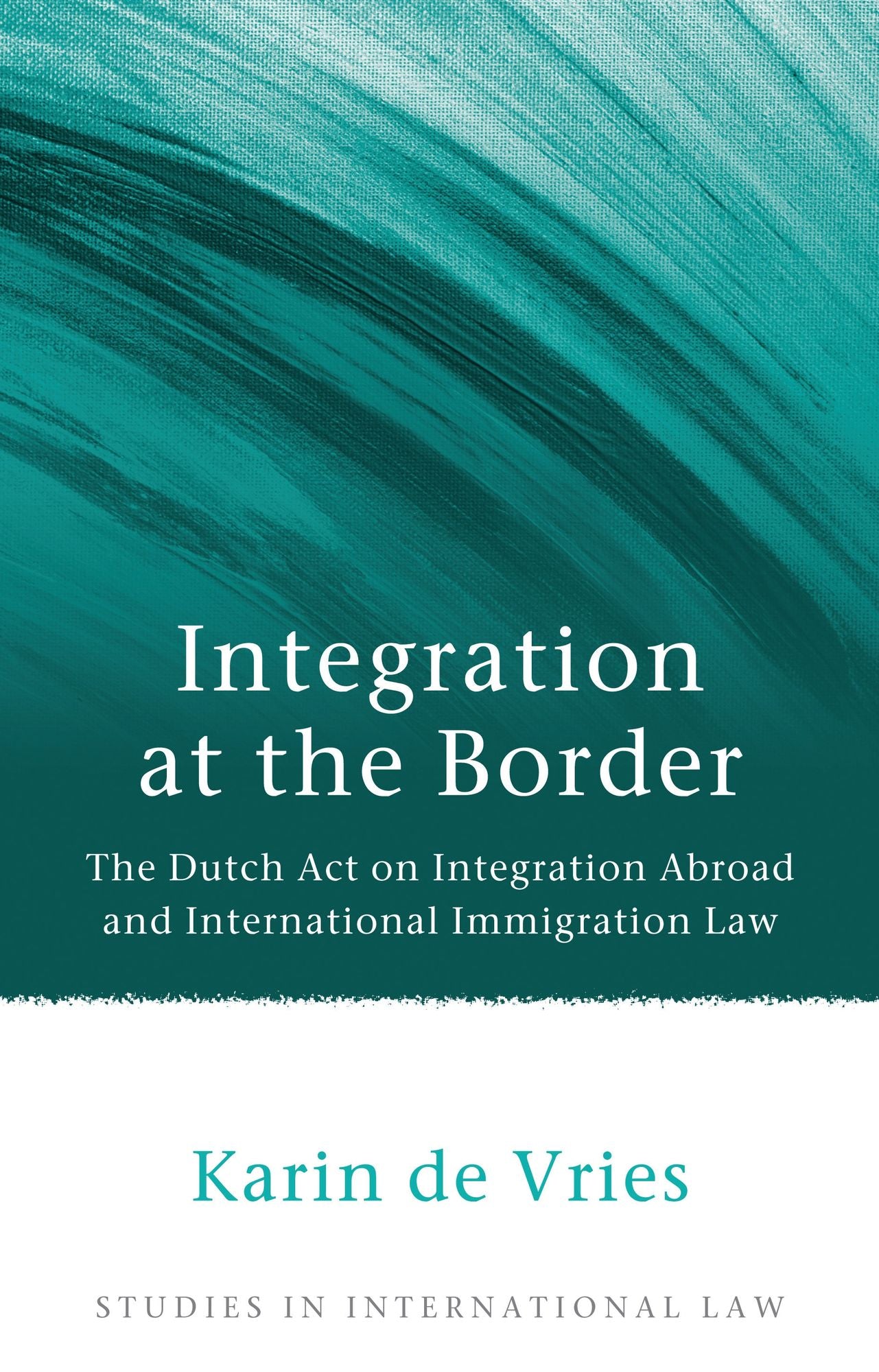 Integration at the Border: The Dutch Act on Integration Abroad and International Immigration Law