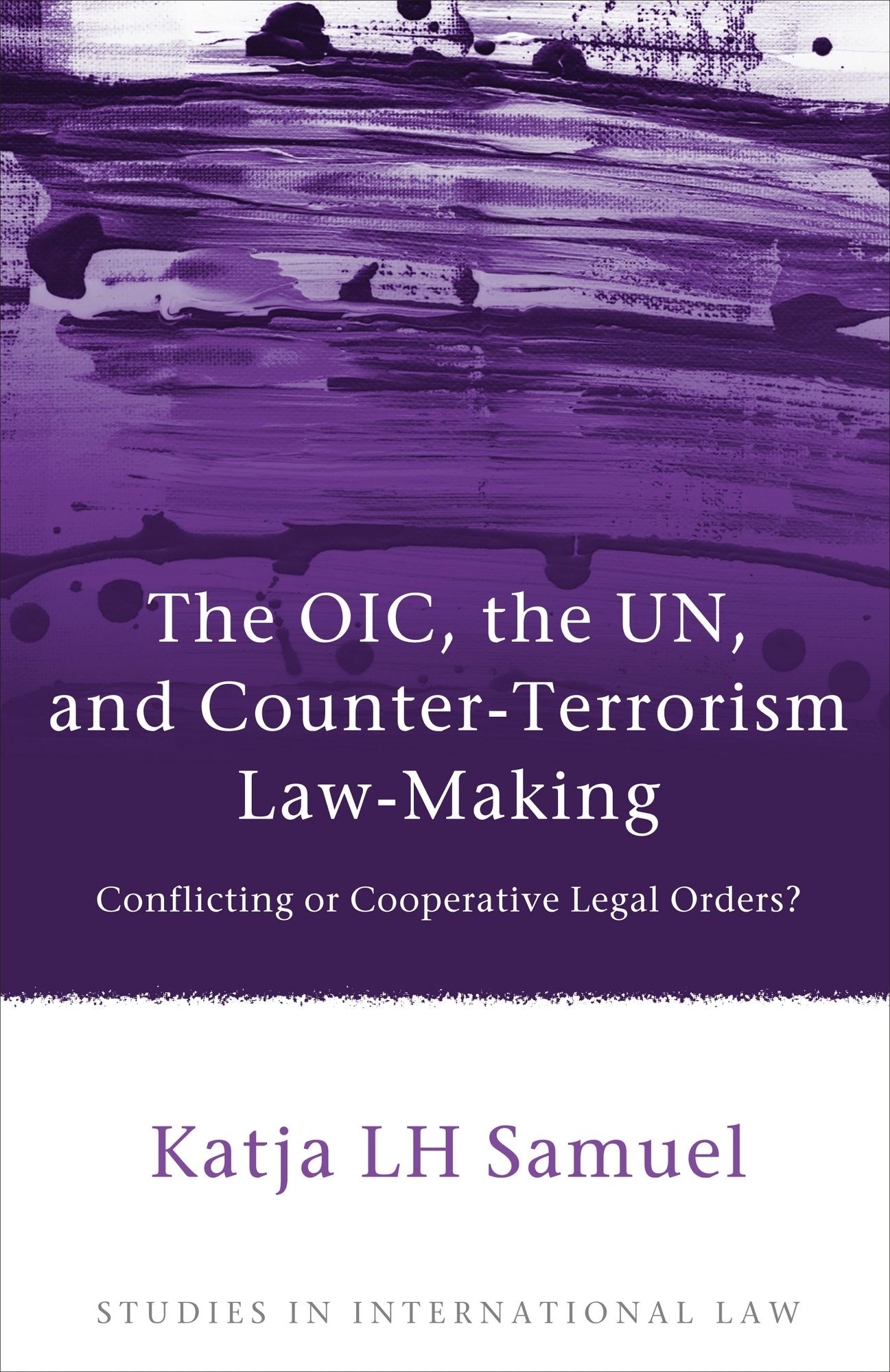 The OIC, the UN, and Counter-Terrorism Law-Making: Conflicting or Cooperative Legal Orders?