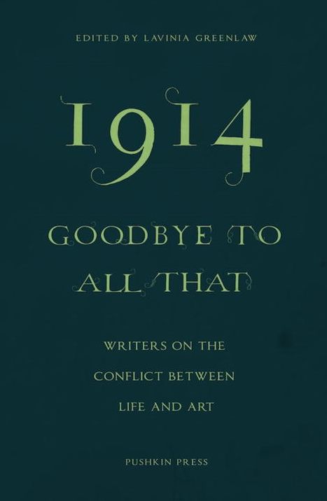 1914 - Goodbye to All That: Writers on the Conflict Between Life and Art