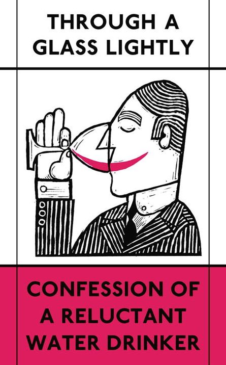 Through a Glass Lightly: Confession of a Reluctant Water Drinker