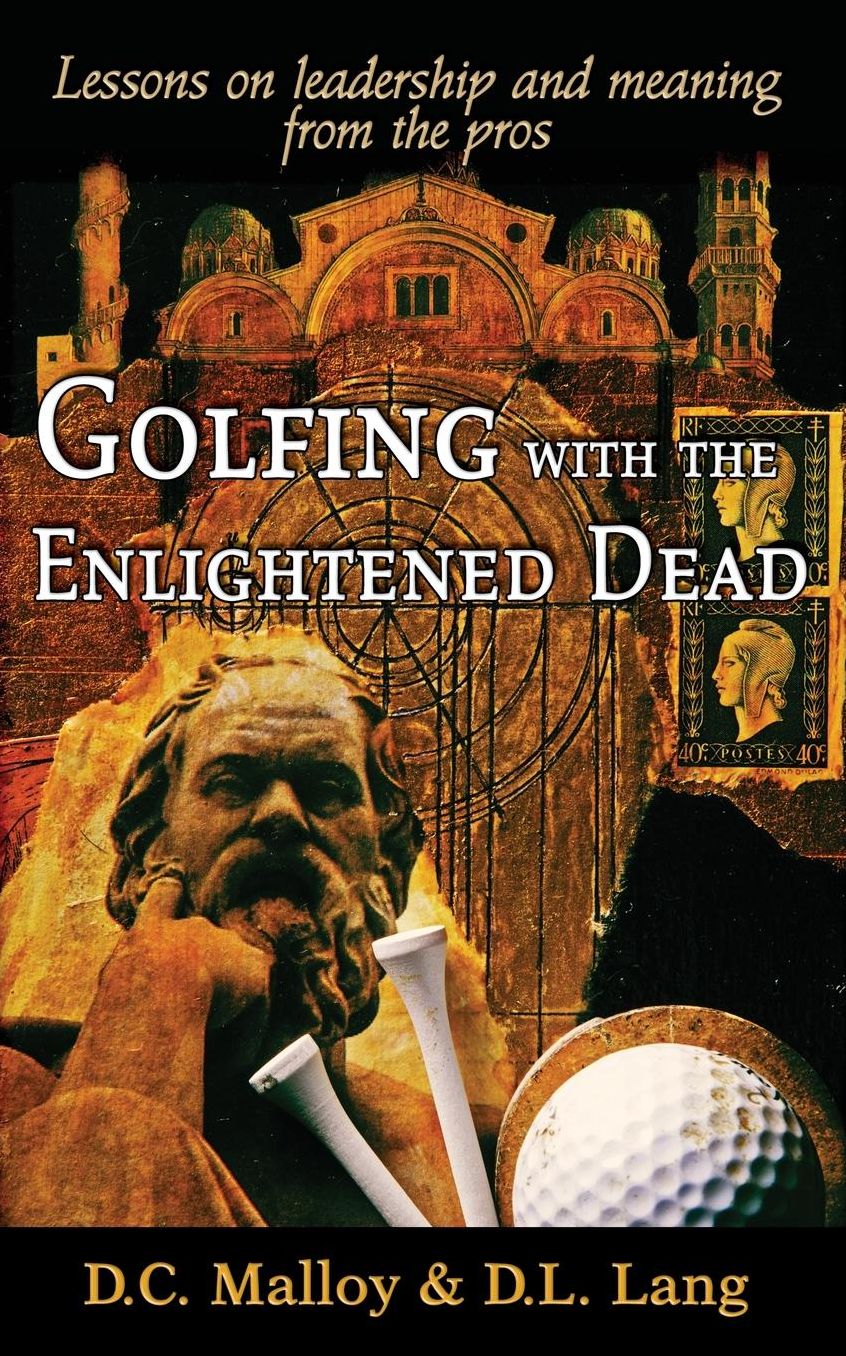 Golfing with the Enlightened Dead - Lessons on leadership and meaning from the pros