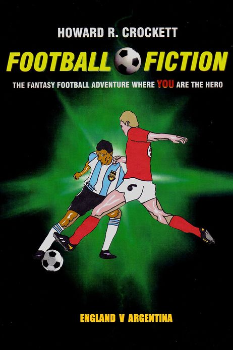 Football Fiction: England v Argentina: The Fantasy Football Adventure where YOU are the Hero