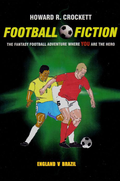 Football Fiction: England v Brazil: The Fantasy Football Adventure where YOU are the Hero