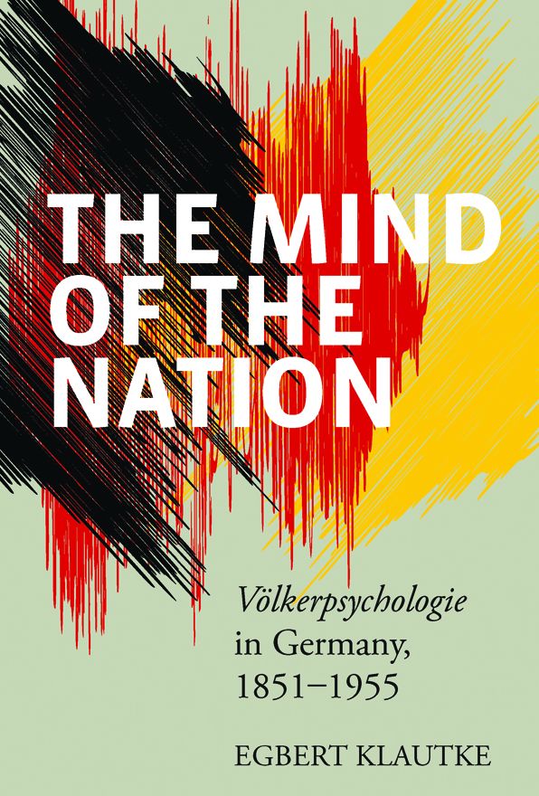 The Mind of the Nation: <i>VÃ¶lkerpsychologie</i> in Germany, 1851-1955