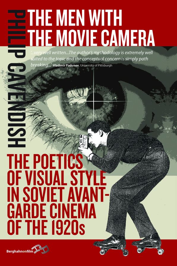 The Men with the Movie Camera: The Poetics of Visual Style in Soviet Avant-Garde Cinema of the 1920s
