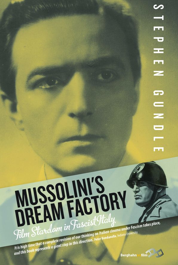 Mussolini's Dream Factory: Film Stardom in Fascist Italy