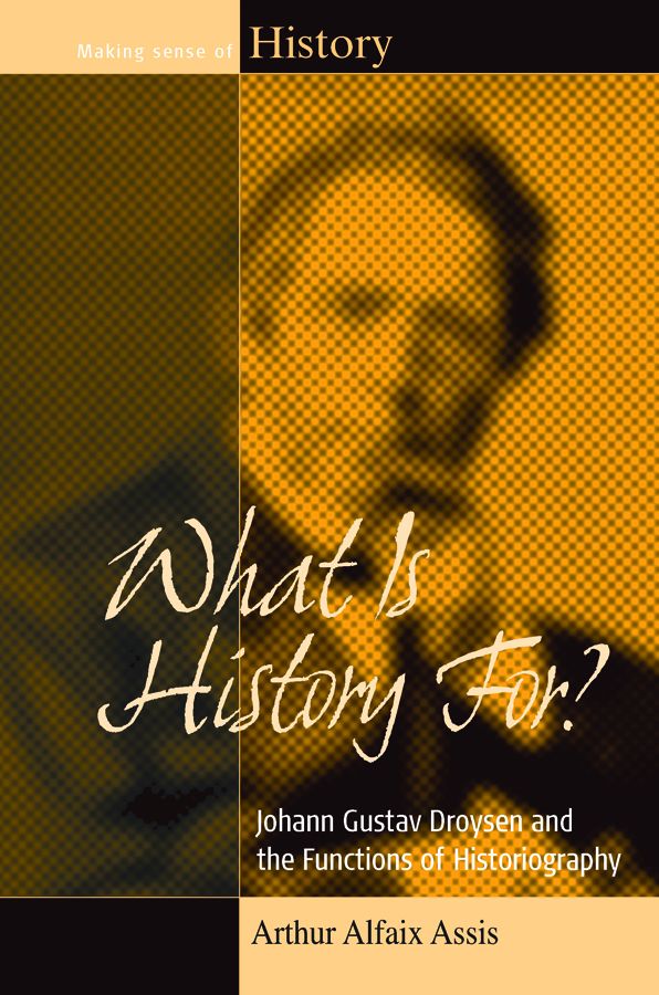 What Is History For?: Johann Gustav Droysen and the Functions of Historiography