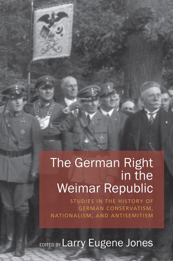 The German Right in the Weimar Republic: Studies in the History of German Conservatism, Nationalism, and Antisemitism