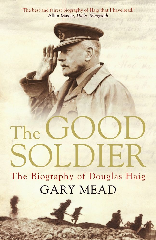 The Good Soldier: The Biography of Douglas Haig