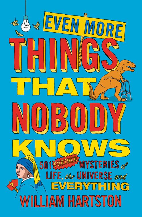Even More Things That Nobody Knows: 501 Further Mysteries of Life, the Universe and Everything