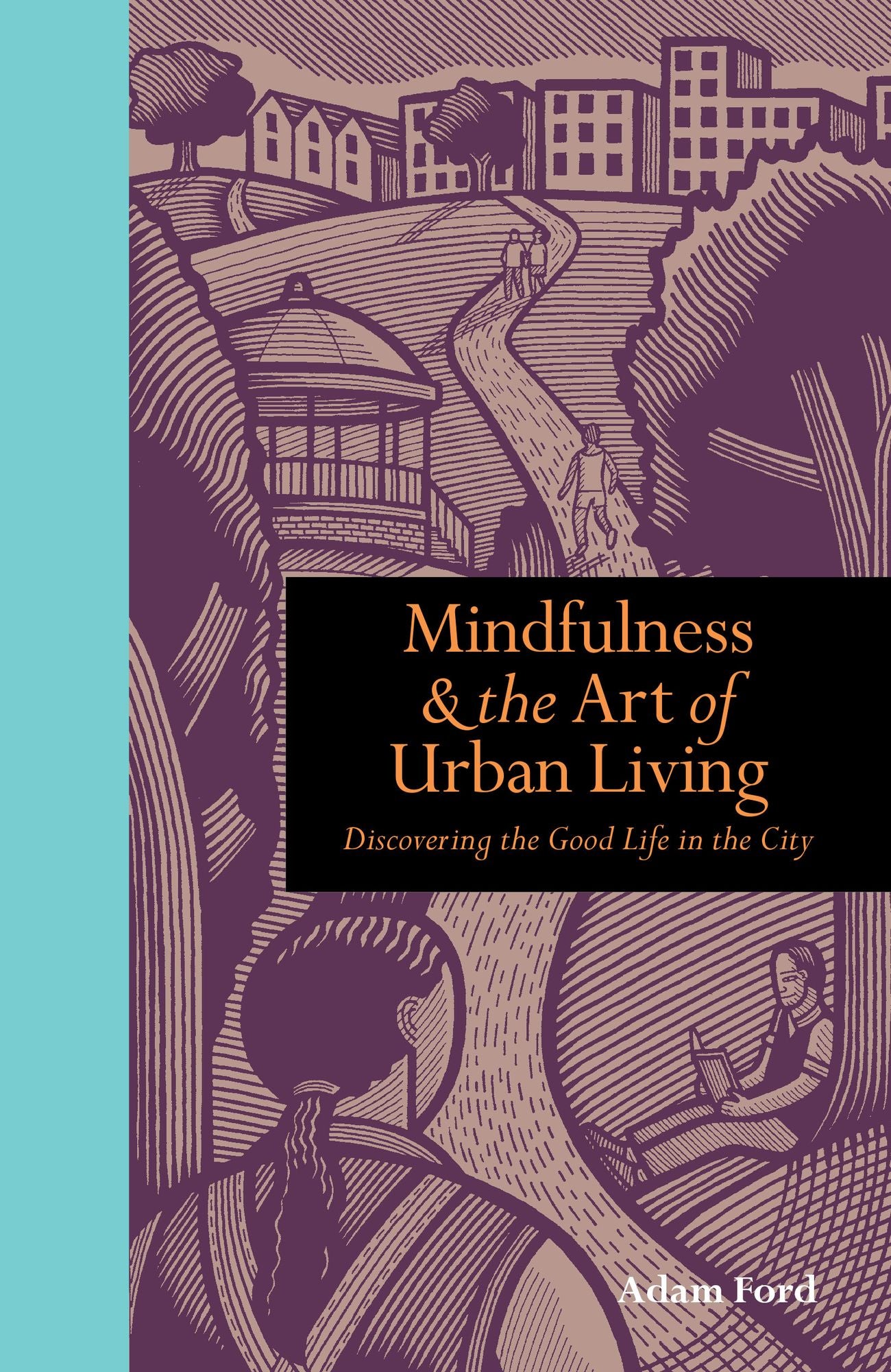 Mindfulness and the Art of Urban Living: Discovering the good life in the city
