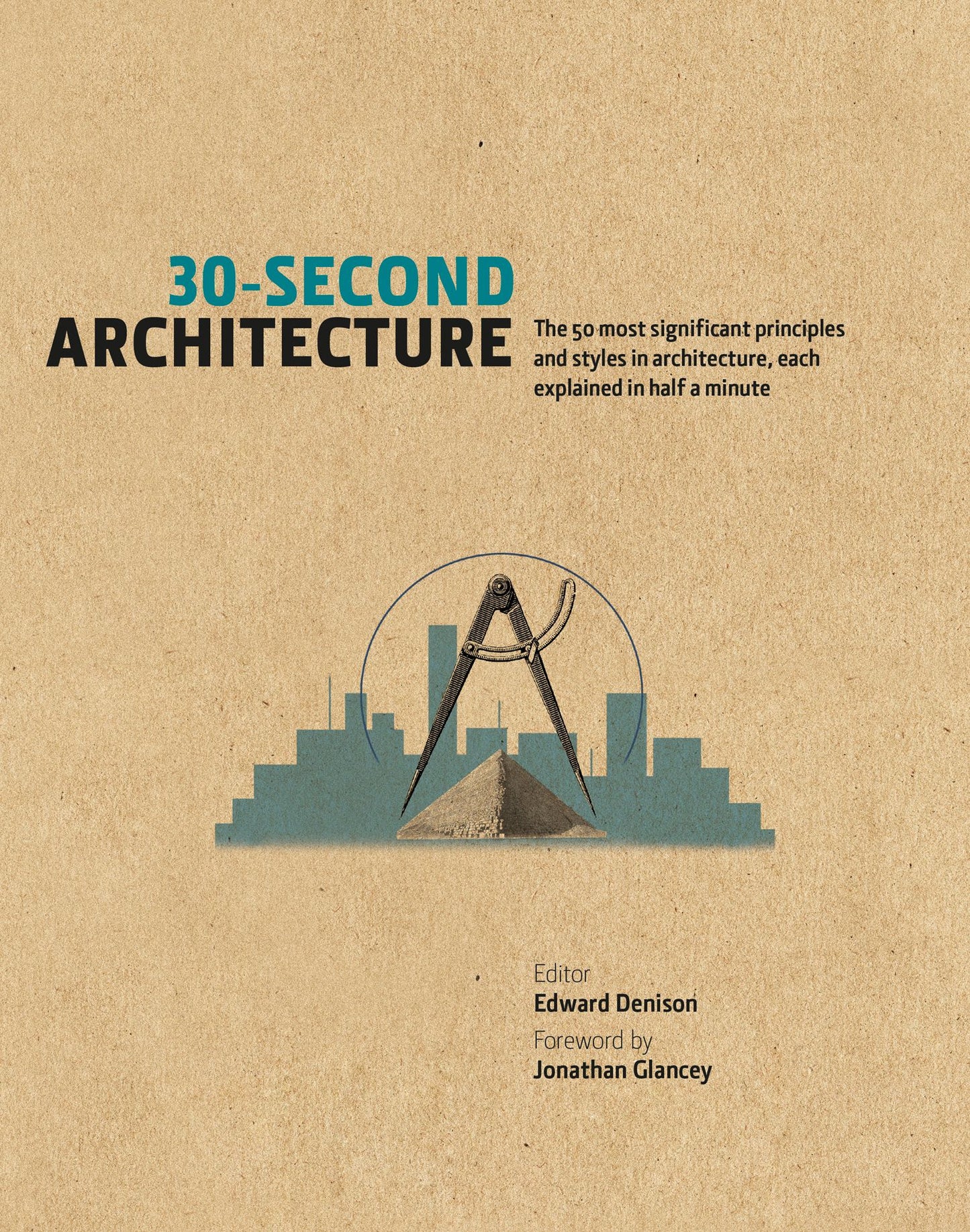 30-Second Architecture: The 50 most significant principles and styles in architecture, each explained in half a minute