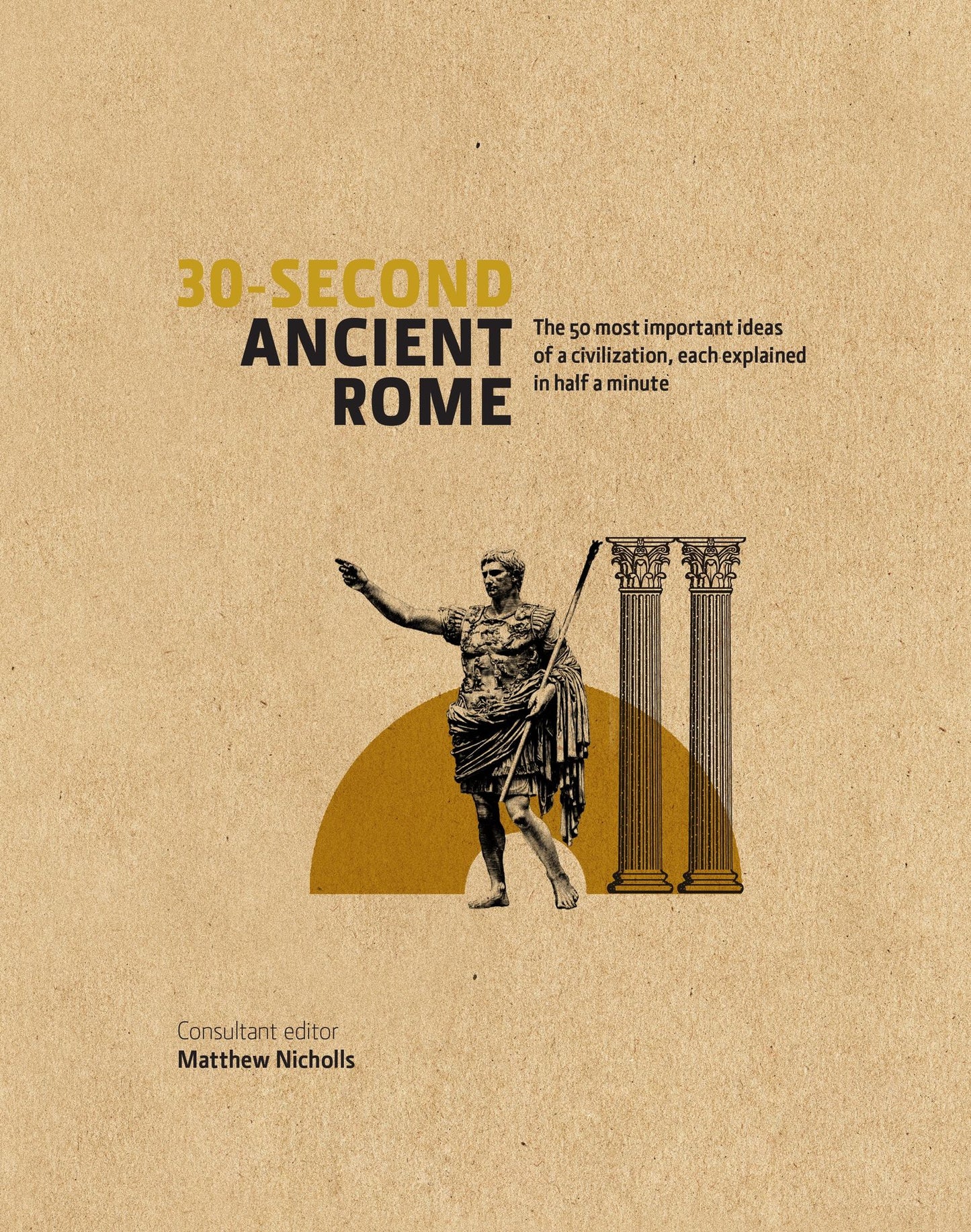 30-Second Ancient Rome: The 50 Most Important Achievments of a Timeless Civilisation, Each Explained in Half a Minute