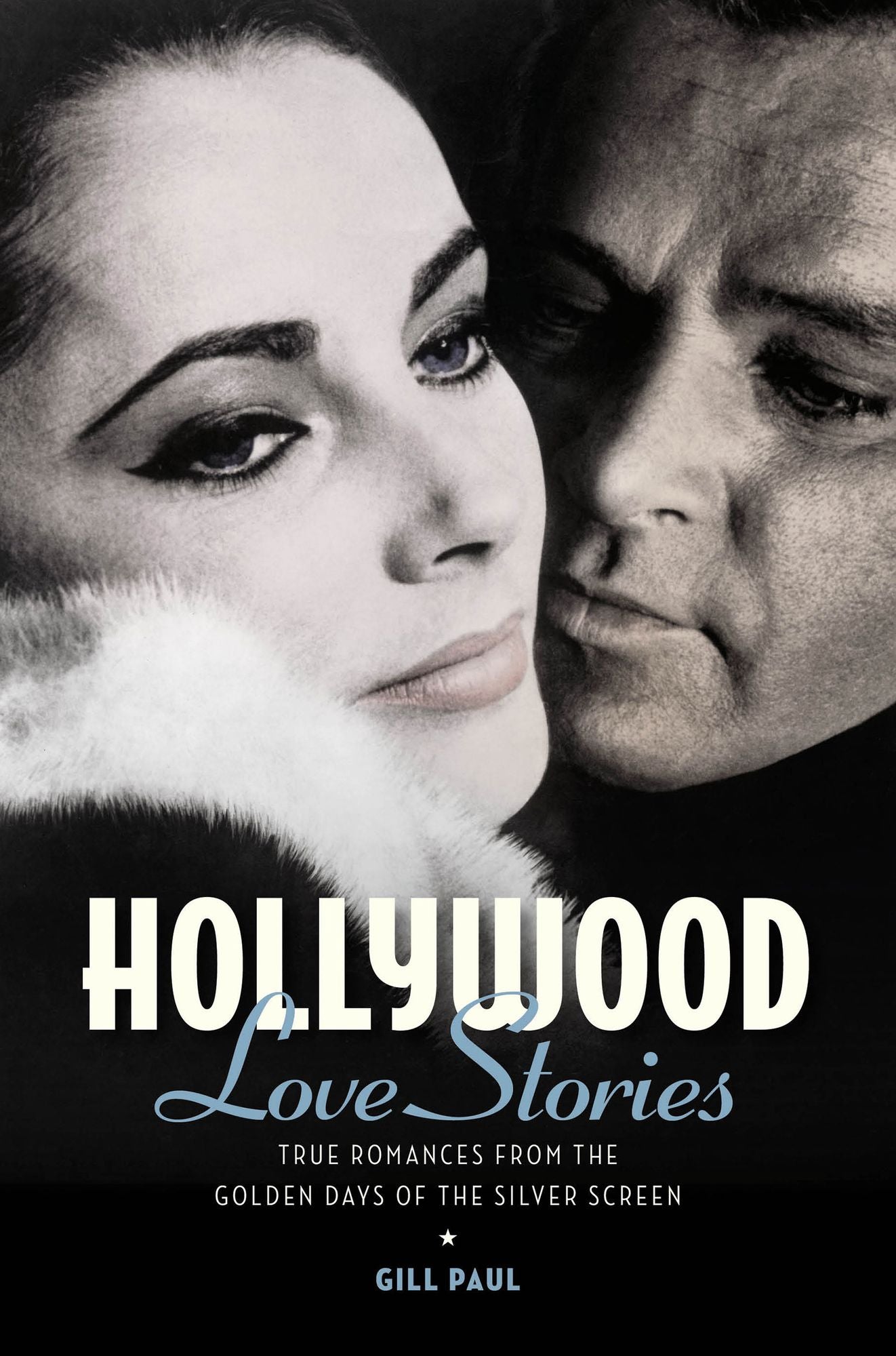 Hollywood Love Stories: True Love Stories from the Golden Days of the Silver Screen