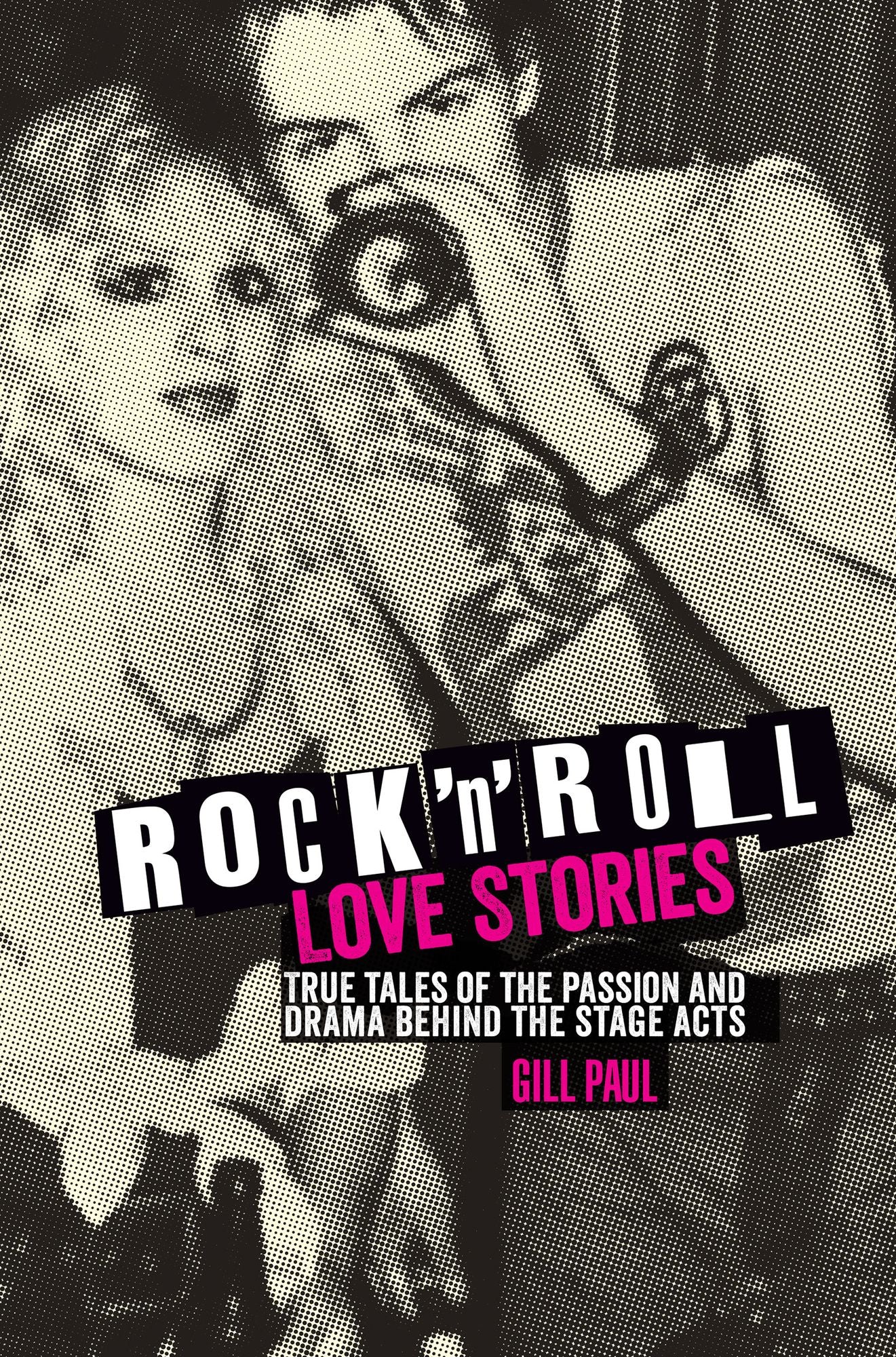 Rock 'n' Roll Love Stories: True tales of the passion and drama behind the stage acts