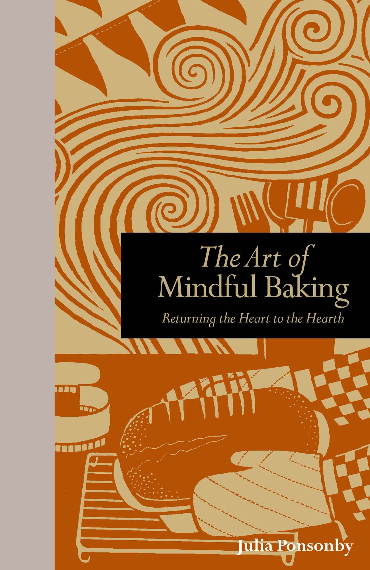The Art of Mindful Baking: Returning the Heart to the Hearth