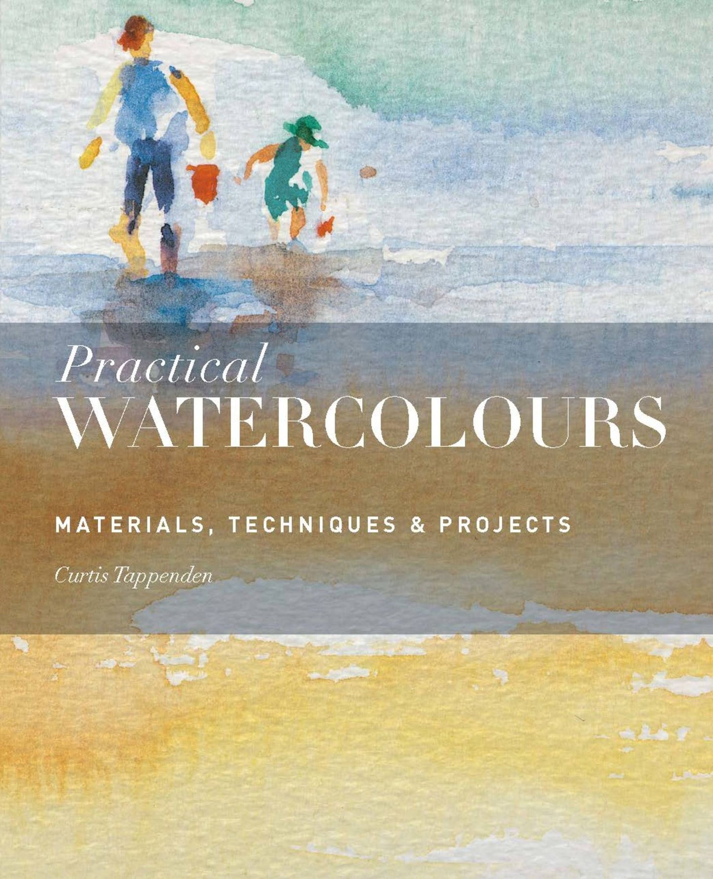 Practical Watercolours: Materials, Techniques Projects
