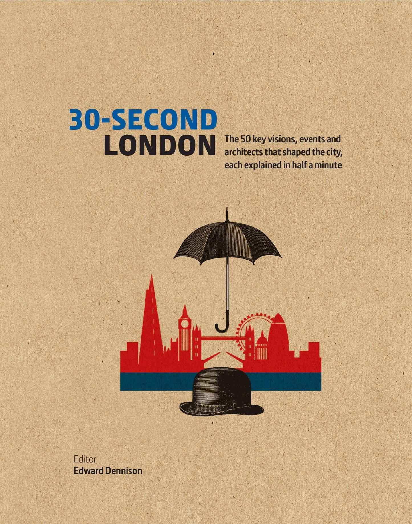 30-Second London: The 50 key visions, events and architects that shaped the city, each explained in half a minute