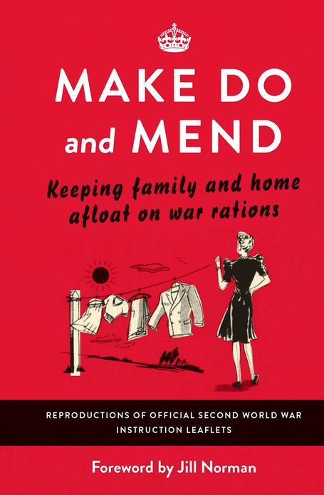 Make Do and Mend: Keeping Family and Home Afloat on War Rations