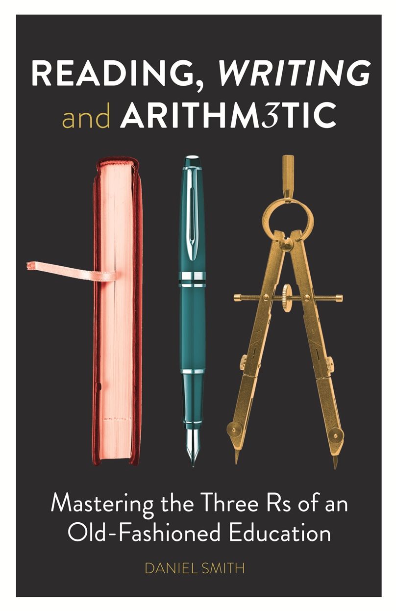 Reading, Writing and Arithmetic: Mastering the Three Rs of an Old-Fashioned Education