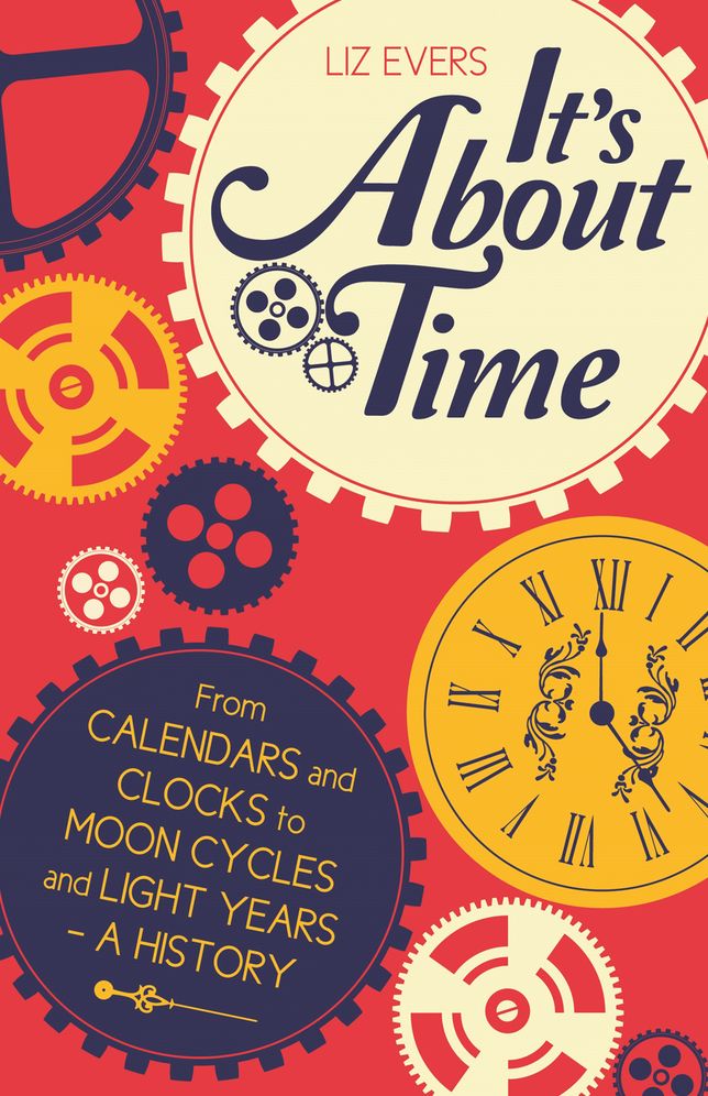 It's About Time: From Calendars and Clocks to Moon Cycles and Light Years - A History