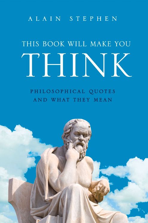 This Book Will Make You Think: Philosophical Quotes and What They Mean