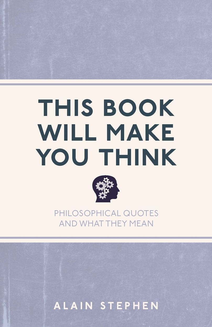 This Book Will Make You Think: Philosophical Quotes and What They Mean