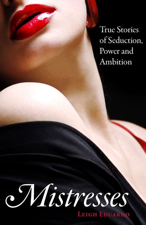 Mistresses: True Stories of Seduction, Power and Ambition