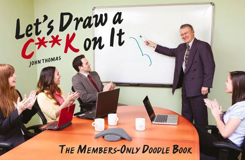 Let's Draw a C**k on It: The Members-Only Doodle Book