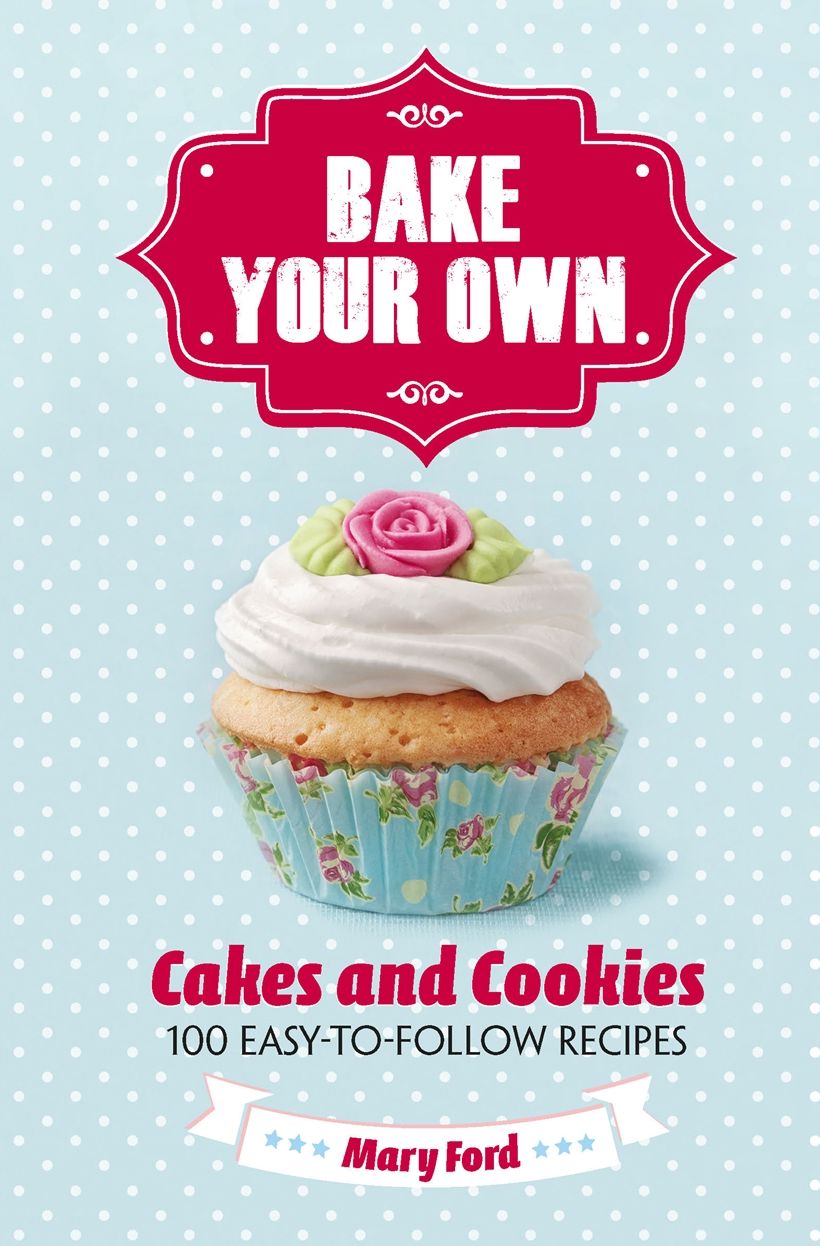 Bake Your Own: Cakes and Cookies