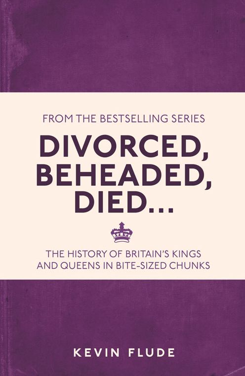 Divorced, Beheaded, Died...: The History of Britain's Kings and Queens in Bite-sized Chunks