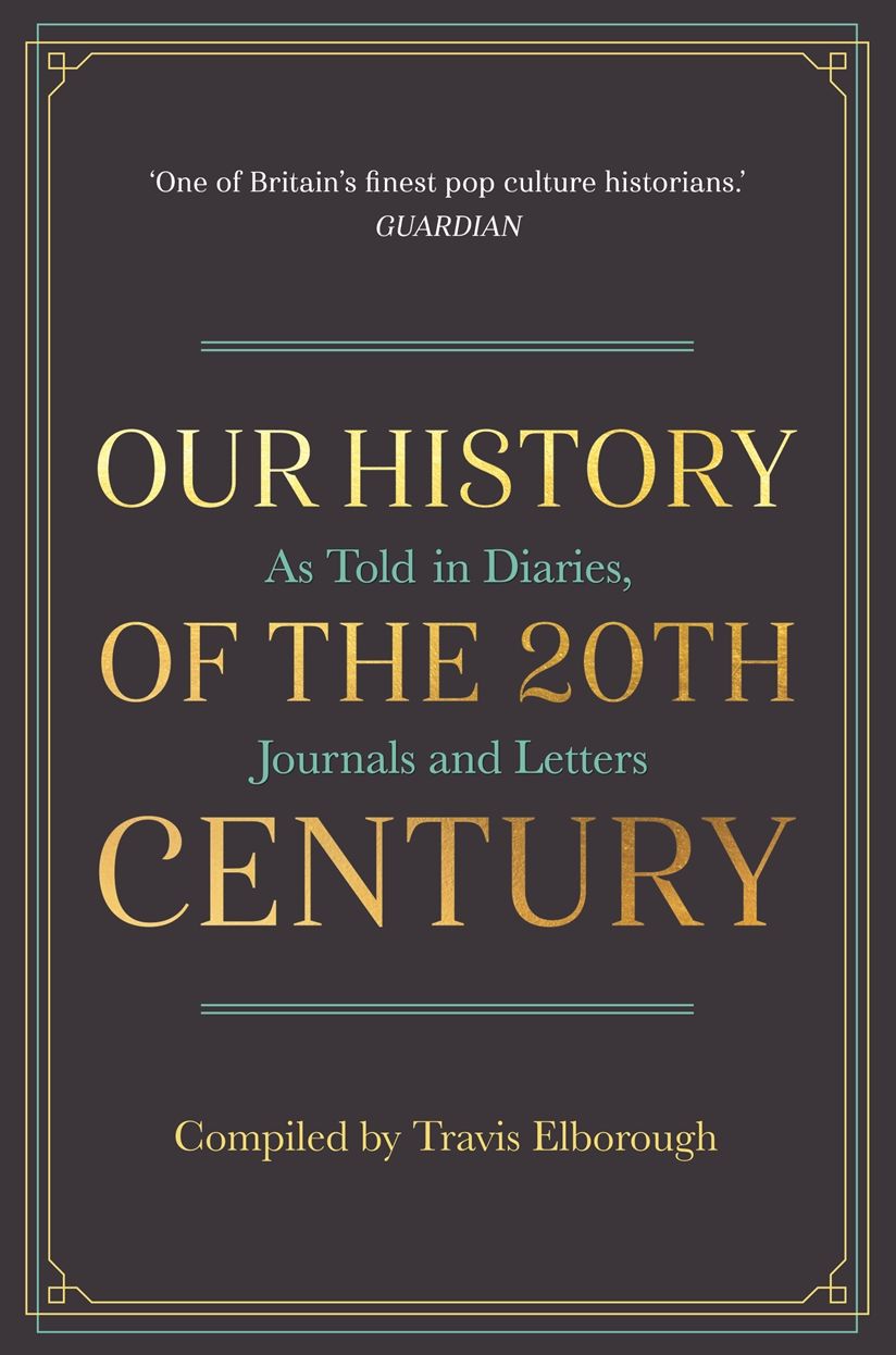 Our History of the 20th Century: As Told in Diaries, Journals and Letters