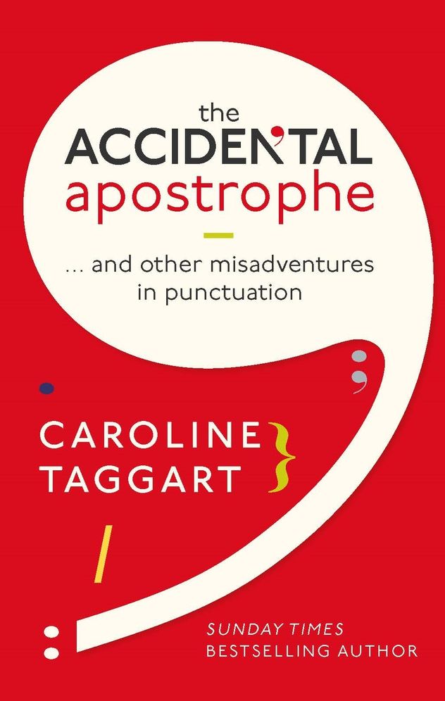 The Accidental Apostrophe: . . . And Other Misadventures in Punctuation