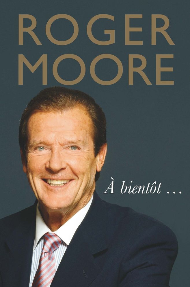 Roger Moore: A Bientot . . .
