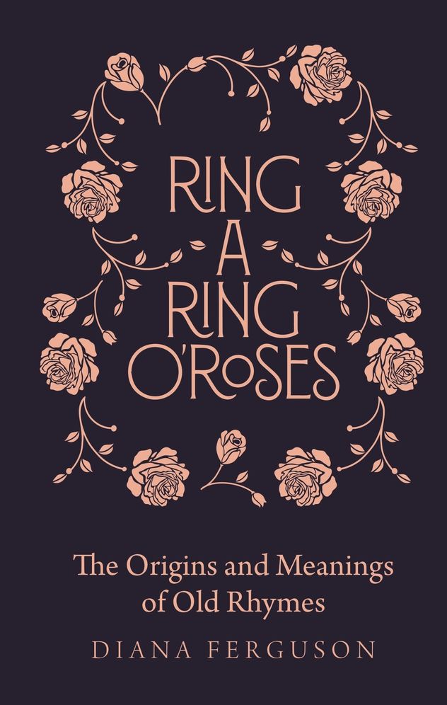 Ring-A-Ring O'Roses: Old Rhymes and Their True Meanings