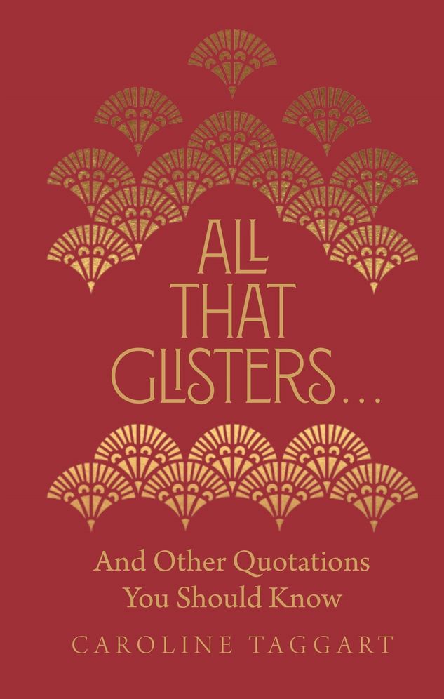 All That Glisters . . .: And Other Quotations You Should Know