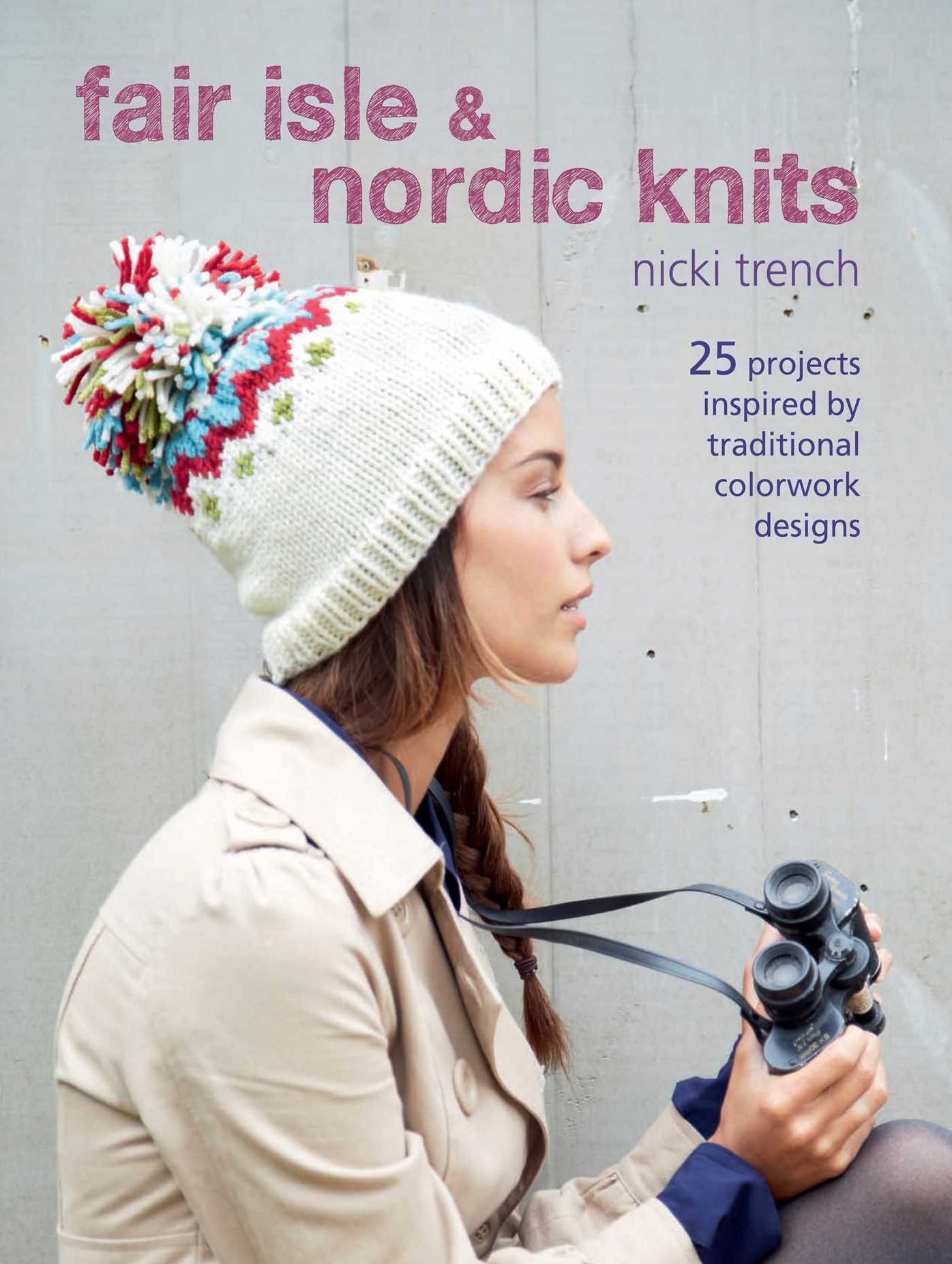 Fair Isle and Nordic Knits: 25 projects inspired by traditional colorwork designs