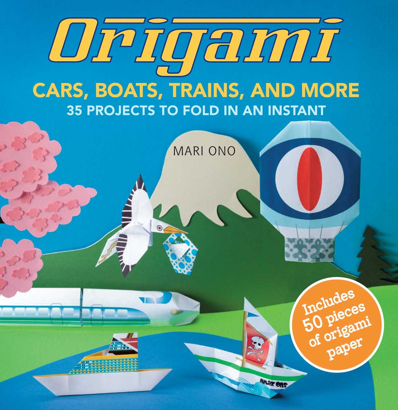 Origami Cars, Boats, Trains and More: 35 Planes, Trains, Automobiles, and Much More to Fold in an Instant