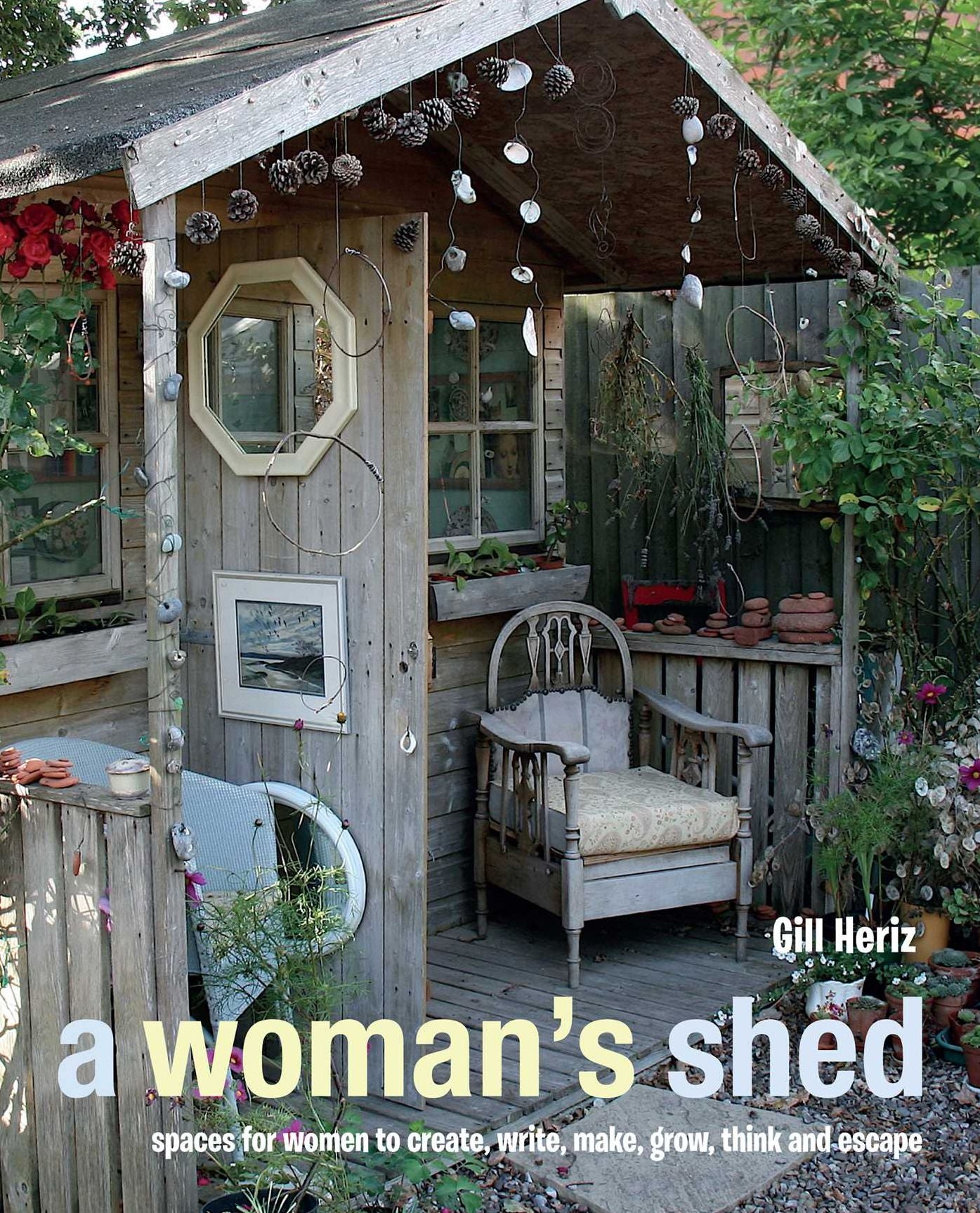 A Woman's Shed: Spaces for women to create, write, make music, think, grow and escape